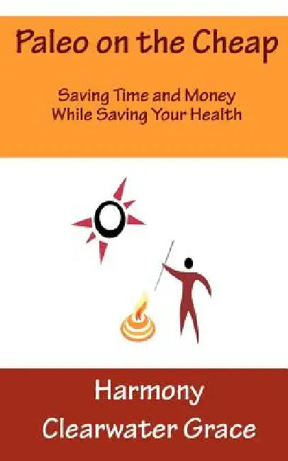 Paleo on the Cheap by Harmony Clearwater Grace