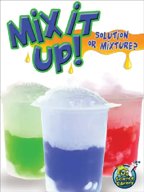Mix It Up! Solution or Mixture? by Tracy Maurer