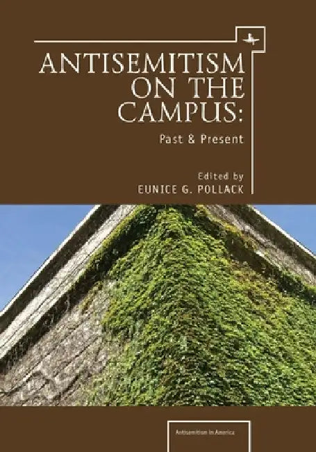 Anti-Semitism on the Campus: Past and Present by Eunice G. Pollack