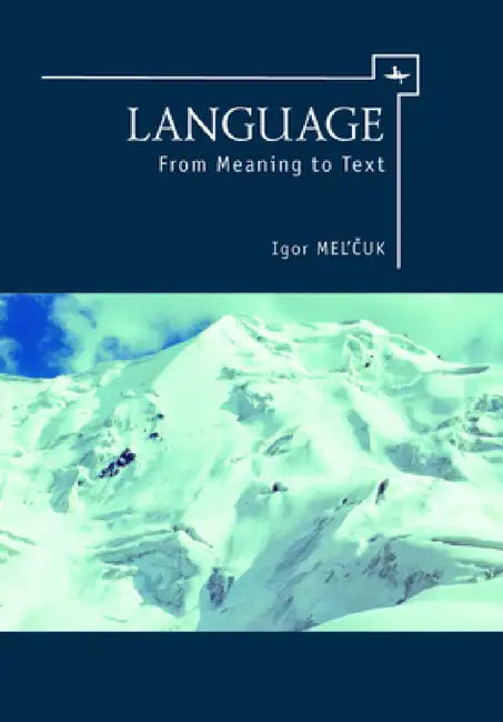Language: From Meaning to Text by Igor Mel'čuk, David Beck