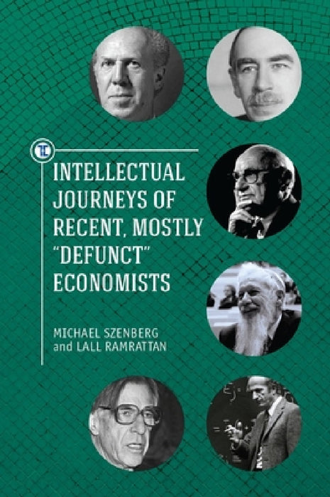Intellectual Journeys of Recent, Mostly Defunct Economists by Lall Ramrattan, Michael Szenberg, Victor R. Fuchs