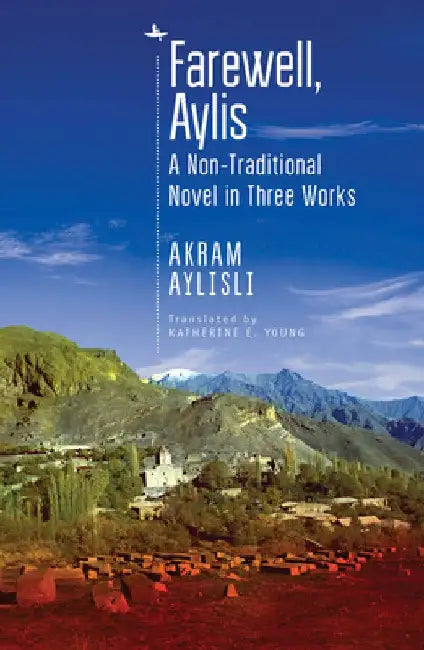 Farewell, Aylis: A Non-Traditional Novel in Three Works by Akram Aylisli