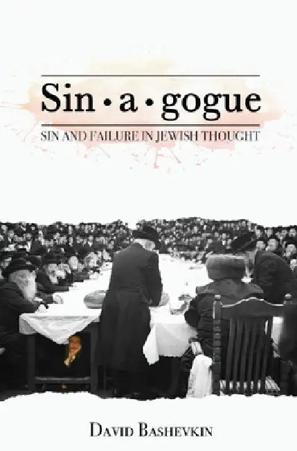 Sin-A-Gogue: Sin and Failure in Jewish Thought by David Bashevkin