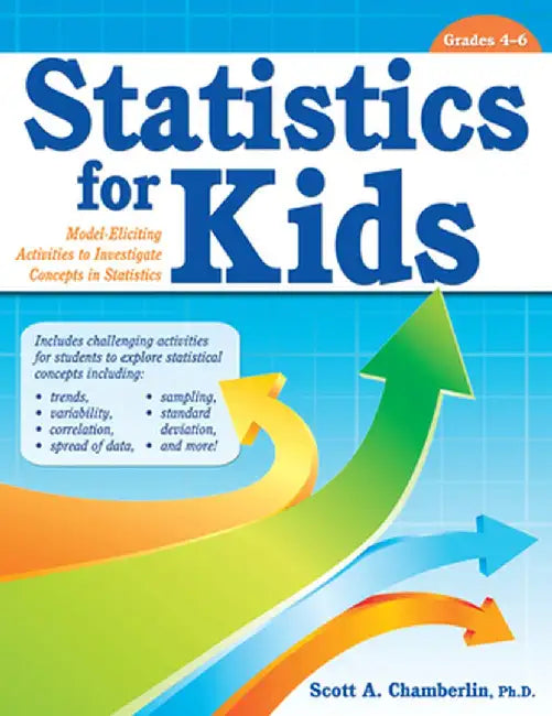 Statistics for Kids: Model Eliciting Activities to Investigate Concepts in Statistics (Grades 4-6) by Scott Chamberlin