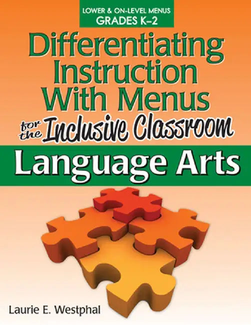 Differentiating Instruction with Menus for the Inclusive Classroom: Language Arts (Grades K-2) by Laurie E. Westphal
