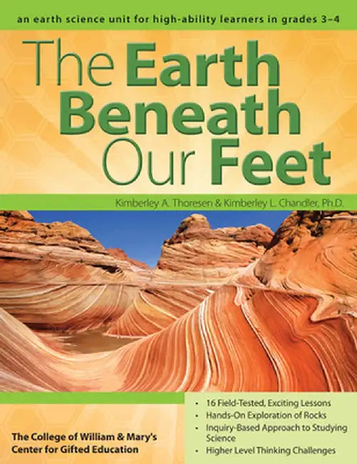 The Earth Beneath Our Feet: An Earth Science Unit for High-Ability Learners in Grades 3-4 by Clg Of William And Mary/C