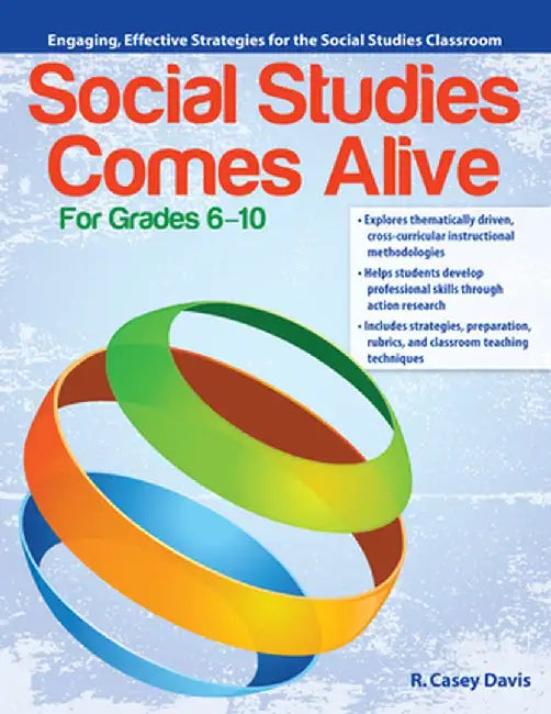 Social Studies Comes Alive: Engaging, Effective Strategies for the Social Studies Classroom (Grades 6-10) by R. Casey Davis
