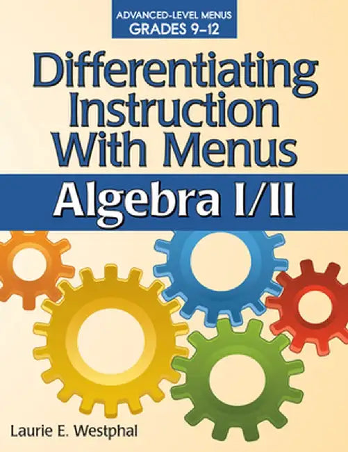 Differentiating Instruction with Menus: Algebra I/II (Grades 9-12) by Laurie E. Westphal