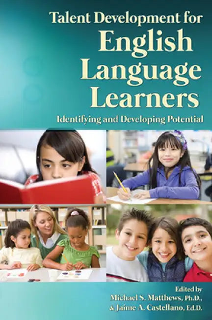 Talent Development for English Language Learners: Identifying and Developing Potential by Michael S. Matthews