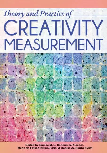 Theory and Practice of Creativity Measurement by Eunic Soriano De Alencar