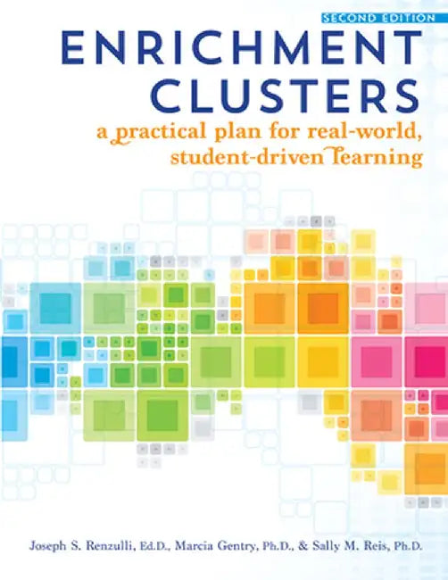 Enrichment Clusters: A Practical Plan for Real-World, Student-Driven Learning by Joseph S. Renzulli