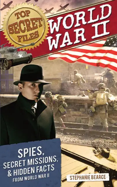 Top Secret Files: World War II, Spies, Secret Missions, and Hidden Facts from World War II by Stephanie Bearce