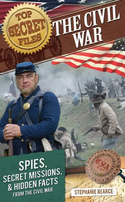 Top Secret Files: The Civil War, Spies, Secret Missions, and Hidden Facts from the Civil War by Stephanie Bearce