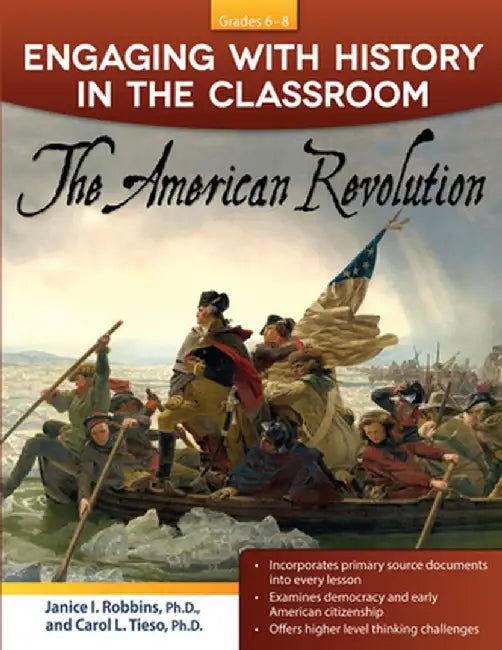 Engaging with History in the Classroom: The American Revolution (Grades 6-8) by Janice I. Robbins