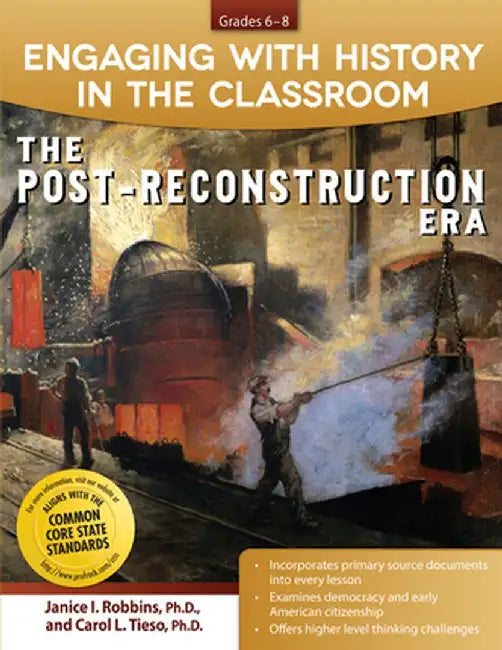 Engaging with History in the Classroom: The Post-Reconstruction Era (Grades 6-8) by Janice I. Robbins