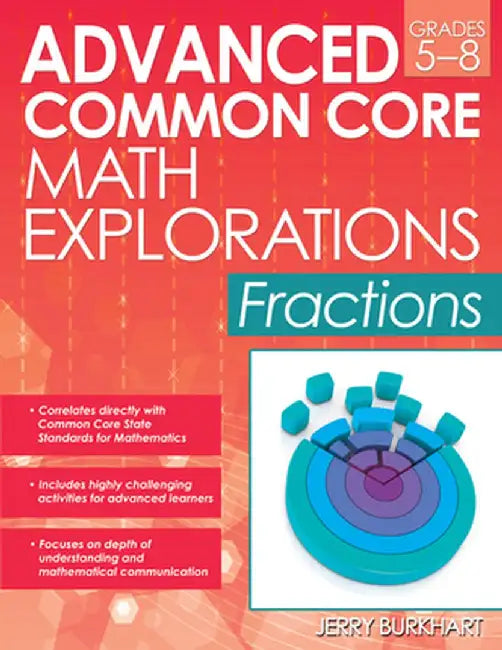 Advanced Common Core Math Explorations: Fractions (Grades 5-8) by Jerry Burkhart