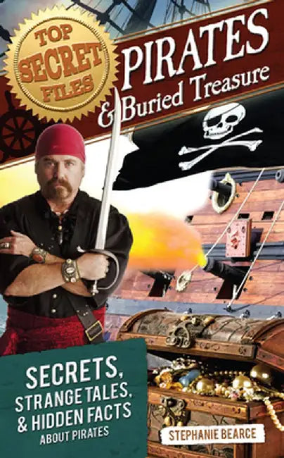 Top Secret Files: Pirates and Buried Treasure, Secrets, Strange Tales, and Hidden Facts about Pirates by Stephanie Bearce