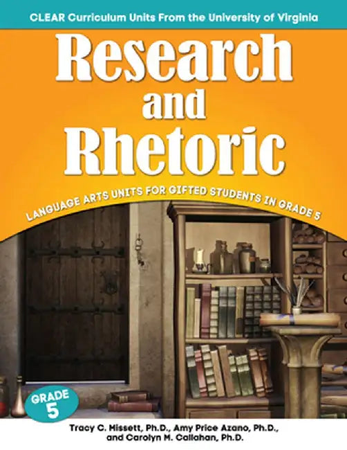 Research and Rhetoric: Language Arts Units for Gifted Students in Grade 5 by Amy Price Azano