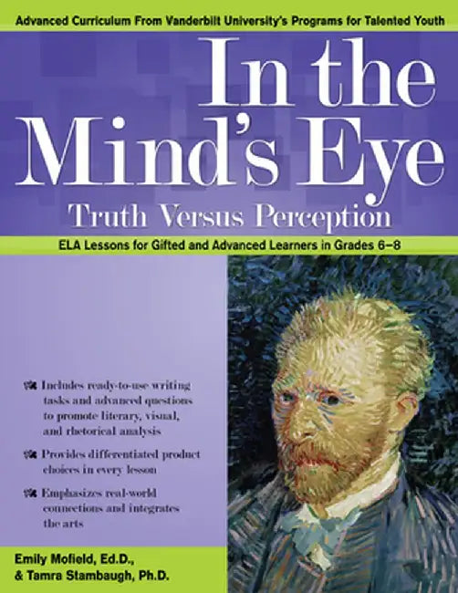 In the Mind's Eye: Truth Versus Perception, Ela Lessons for Gifted and Advanced Learners in Grades 6-8 by Emily Mofield