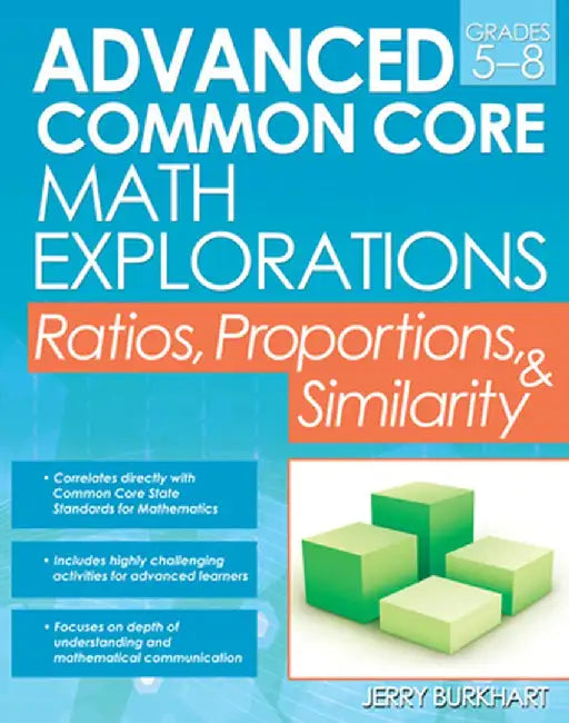 Advanced Common Core Math Explorations: Ratios, Proportions, and Similarity (Grades 5-8) by Jerry Burkhart
