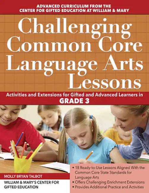 Challenging Common Core Language Arts Lessons: Activities and Extensions for Gifted and Advanced Learners in Grade 3 by Clg Of William And Mary/C