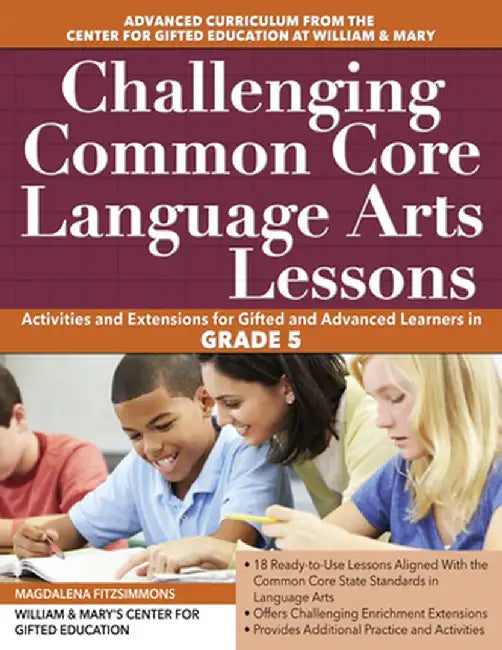 Challenging Common Core Language Arts Lessons: Activities and Extensions for Gifted and Advanced Learners in Grade 5 by Clg Of William And Mary/C