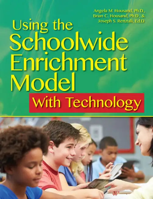 Using the Schoolwide Enrichment Model with Technology by Angela M. Housand