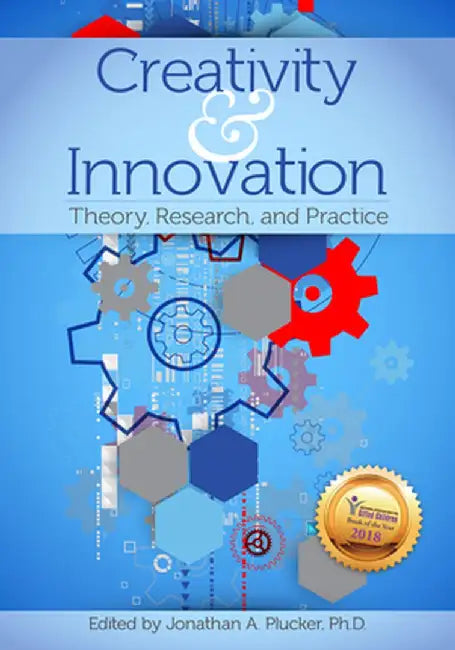 Creativity and Innovation: Theory, Research, and Practice by Jonathan A. Plucker