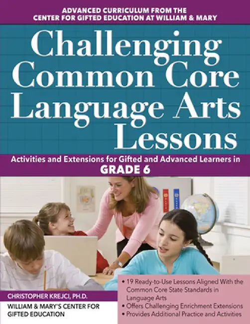 Challenging Common Core Language Arts Lessons: Activities and Extensions for Gifted and Advanced Learners in Grade 6 by Clg Of William And Mary/C