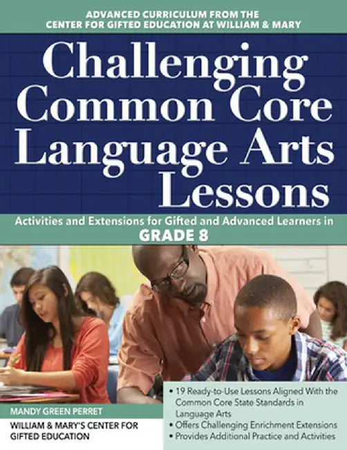 Challenging Common Core Language Arts Lessons: Activities and Extensions for Gifted and Advanced Learners in Grade 8 by Clg Of William And Mary/C