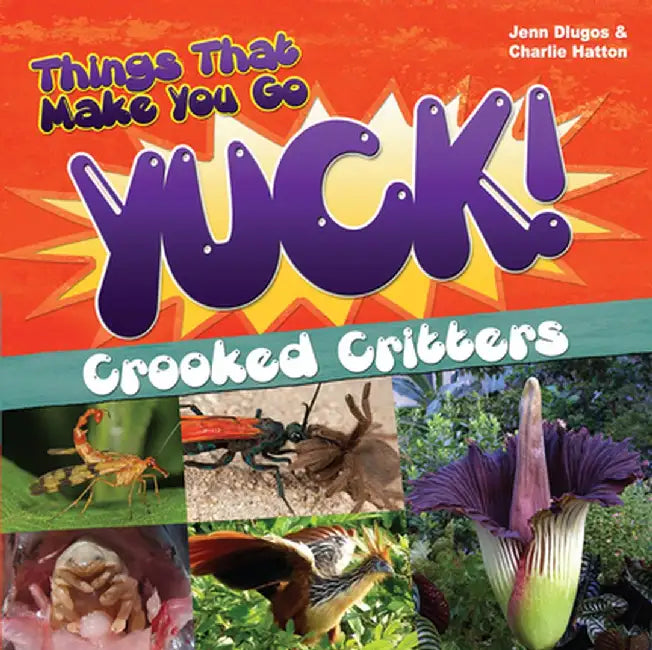 Things That Make You Go Yuck!: Crooked Critters by Jennifer Dlugos