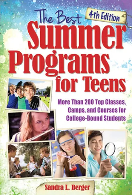The Best Summer Programs for Teens: America's Top Classes, Camps, and Courses for College-Bound Students by Sandra L. Berger