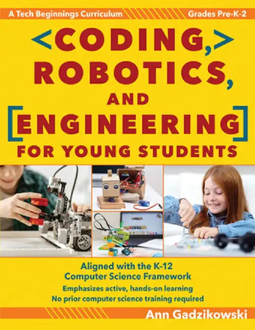 Coding, Robotics, and Engineering for Young Students: A Tech Beginnings Curriculum (Grades Pre-K-2) by Ann Gadzikowski