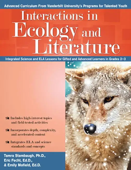 Interactions in Ecology and Literature: Integrated Science and Ela Lessons for Gifted and Advanced Learners in Grades 2-3 by Tamra Stambaugh