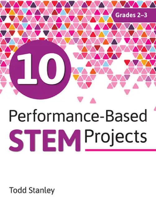 10 Performance-Based Stem Projects for Grades 2-3 by Todd Stanley