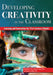 Developing Creativity in the Classroom: Learning and Innovation for 21st-Century Schools by Todd Kettler