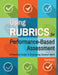 Using Rubrics for Performance-Based Assessment: A Practical Guide to Evaluating Student Work by Todd Stanley