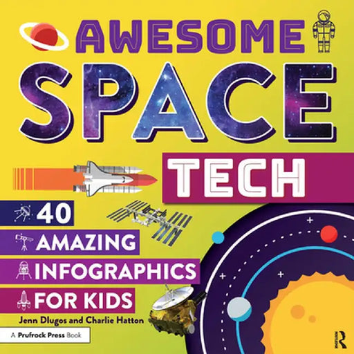 Awesome Space Tech: 40 Amazing Infographics for Kids by Jennifer Dlugos