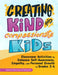 Creating Kind and Compassionate Kids: Classroom Activities to Enhance Self-Awareness, Empathy, and Personal Growth in Grades 3-6 by Deborah S. Delisle