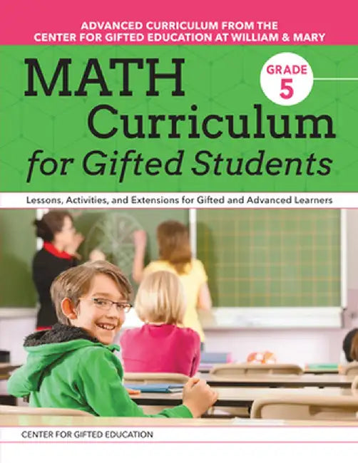 Math Curriculum for Gifted Students: Lessons, Activities, and Extensions for Gifted and Advanced Learners: Grade 5 by Center for Gifted Educati
