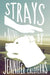 Strays by Jennifer Caloyeras