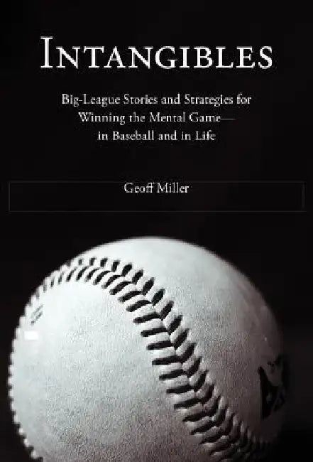 Intangibles: Big-League Stories and Strategies for Winning the Mental Game-In Baseball and in Life by Geoff Miller