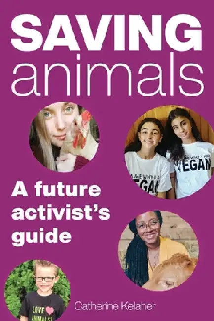 Saving Animals: A Future Activist's Guide by Catherine Kelaher