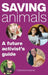 Saving Animals: A Future Activist's Guide by Catherine Kelaher