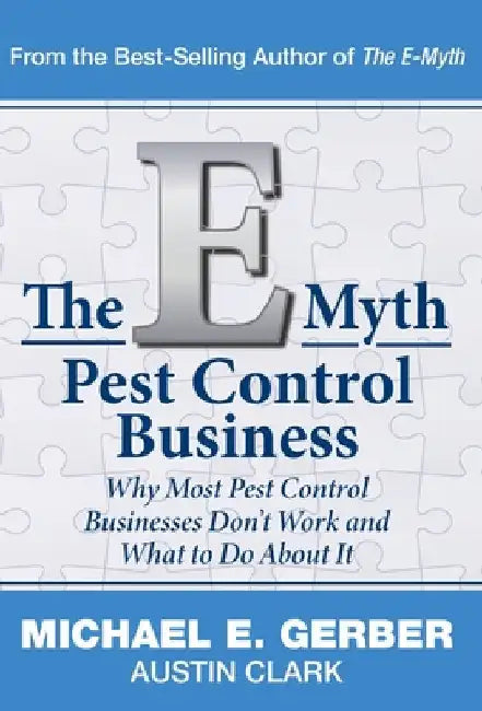 The E-Myth Pest Control Business: Why Most Pest Control Businesses Don't Work and What To Do About It by Gerber, Michael E.