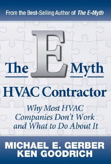 The E-Myth HVAC Contractor: Why Most HVAC Companies Don't Work and What to Do About It by Michael E. Gerber