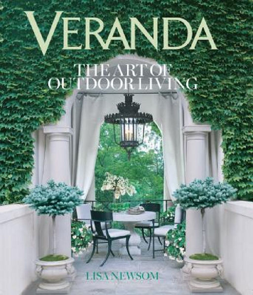 Veranda: The Art of Outdoor Living by Lisa Newsom