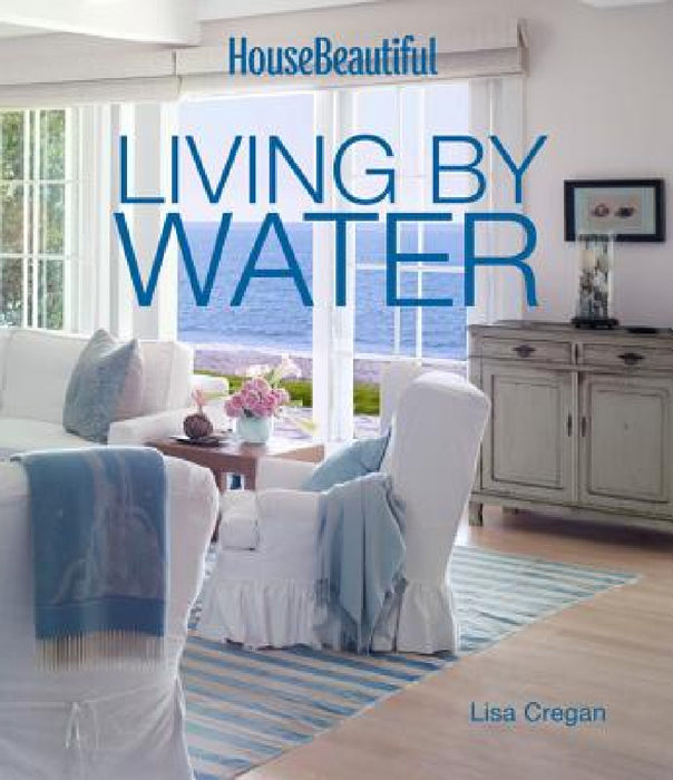 House Beautiful Living by Water by Lisa Cregan, House Beautiful