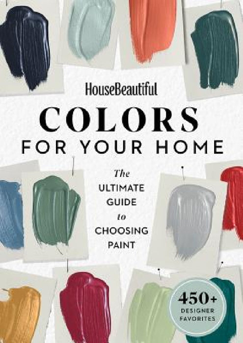 House Beautiful Colors for Your Home: The Ultimate Guide to Choosing Paint by House Beautiful