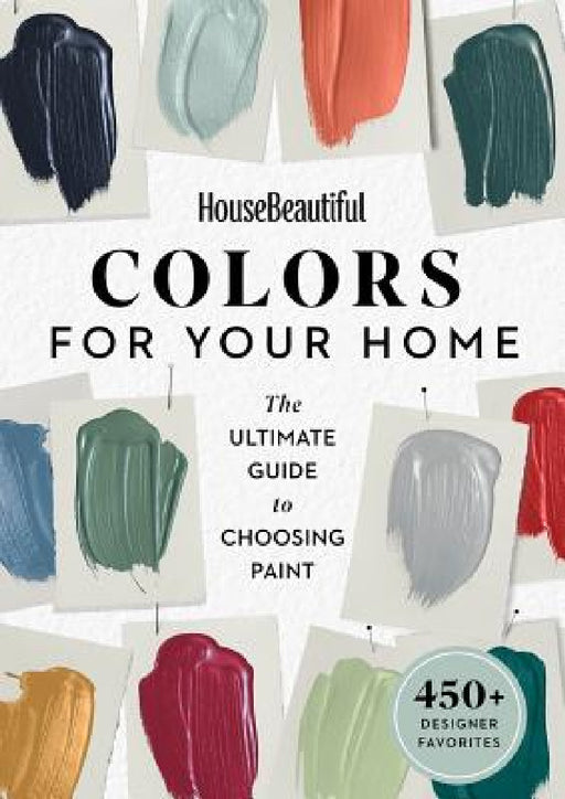 House Beautiful Colors for Your Home: The Ultimate Guide to Choosing Paint by House Beautiful